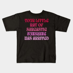 Your Little Ray of Sarcastic Sunshine Has Arrived Kids T-Shirt